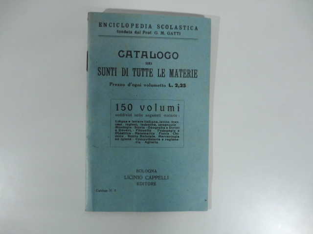 Enciclopedia scolastica fondata da G. M. Gatti. Catalogo dei sunti di tutte le materie